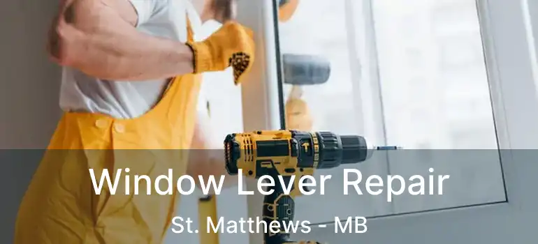  Window Lever Repair St. Matthews - MB