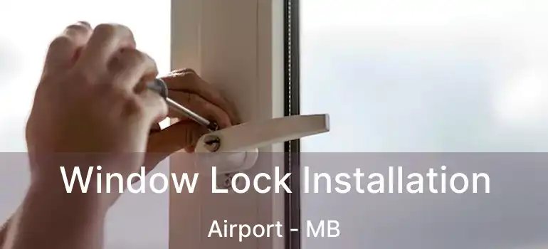  Window Lock Installation Airport - MB