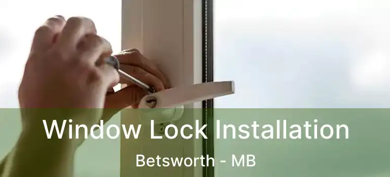  Window Lock Installation Betsworth - MB