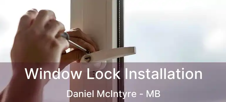  Window Lock Installation Daniel McIntyre - MB