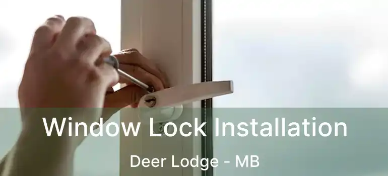  Window Lock Installation Deer Lodge - MB
