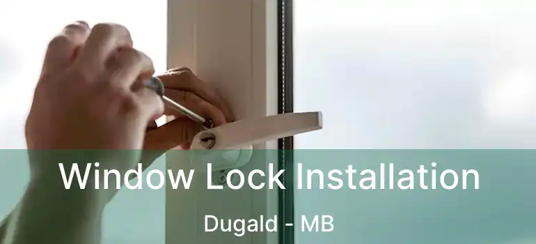  Window Lock Installation Dugald - MB