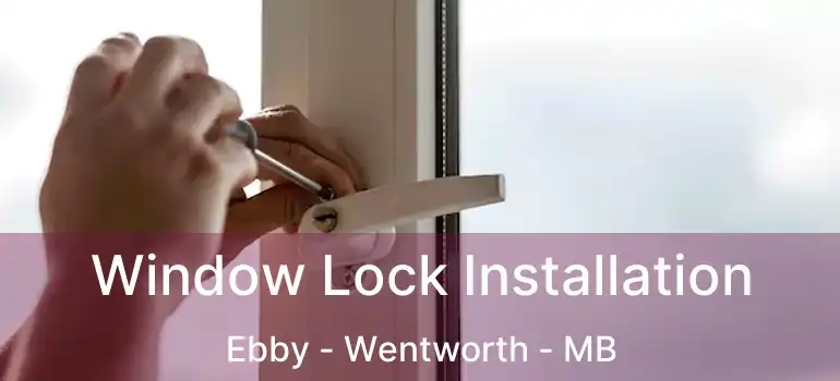  Window Lock Installation Ebby - Wentworth - MB