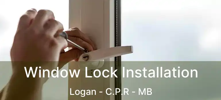  Window Lock Installation Logan - C.P.R - MB