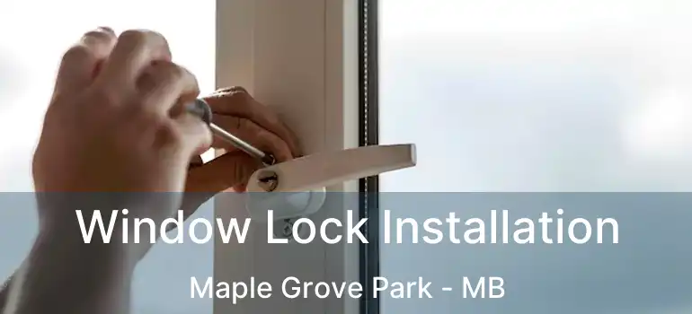  Window Lock Installation Maple Grove Park - MB