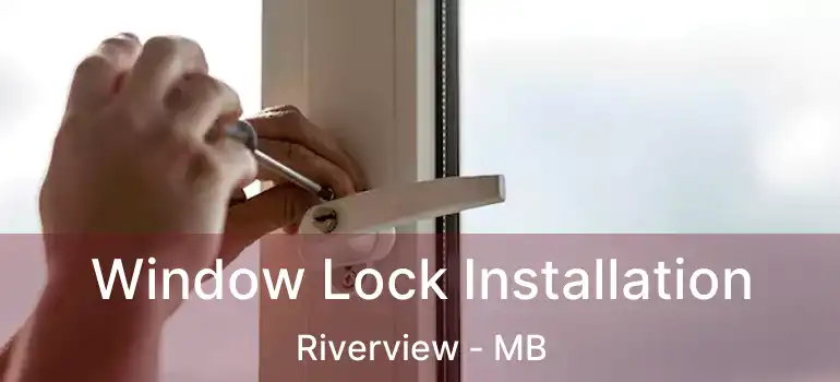  Window Lock Installation Riverview - MB