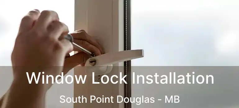  Window Lock Installation South Point Douglas - MB