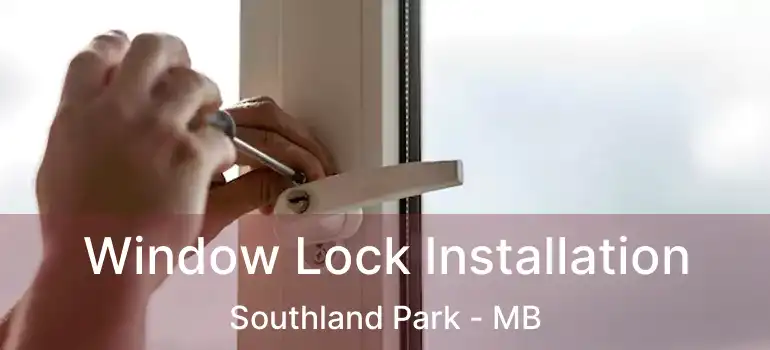  Window Lock Installation Southland Park - MB