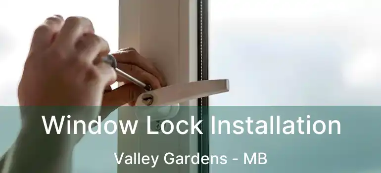  Window Lock Installation Valley Gardens - MB