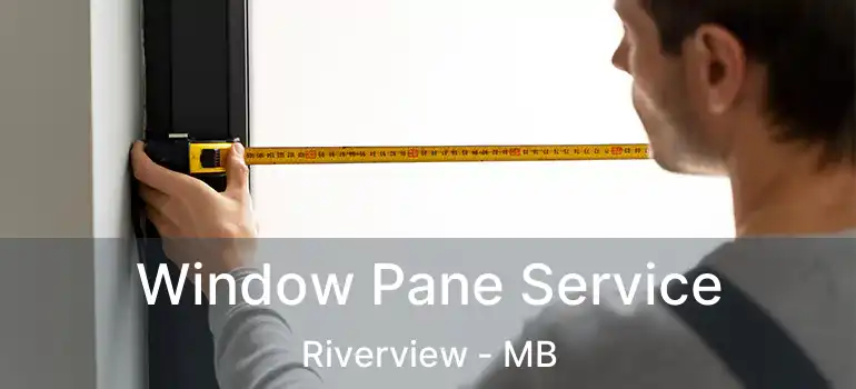  Window Pane Service Riverview - MB