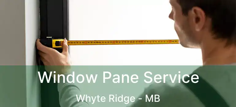 Window Pane Service Whyte Ridge - MB