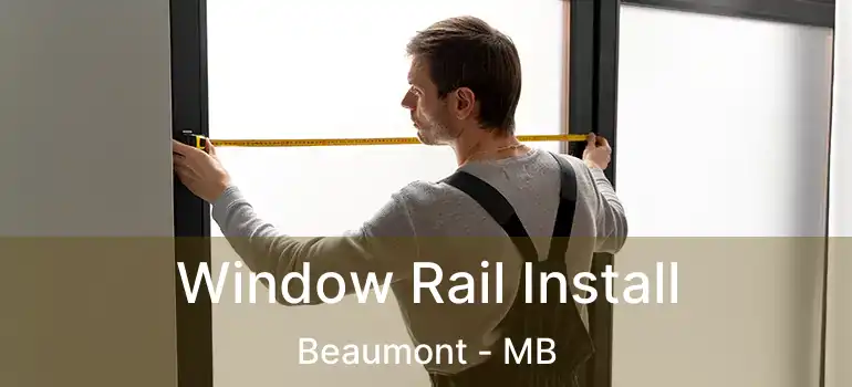  Window Rail Install Beaumont - MB