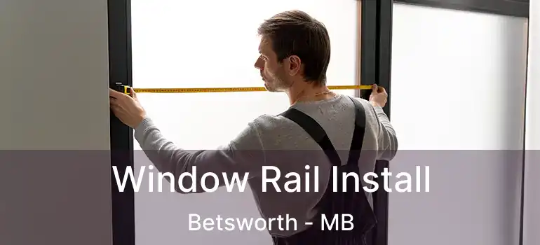  Window Rail Install Betsworth - MB