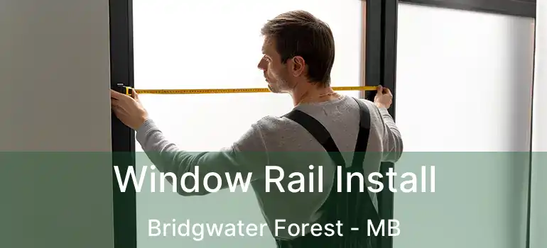  Window Rail Install Bridgwater Forest - MB