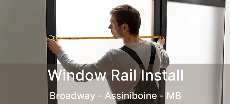  Window Rail Install Broadway - Assiniboine - MB
