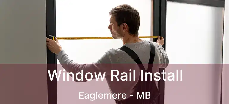  Window Rail Install Eaglemere - MB