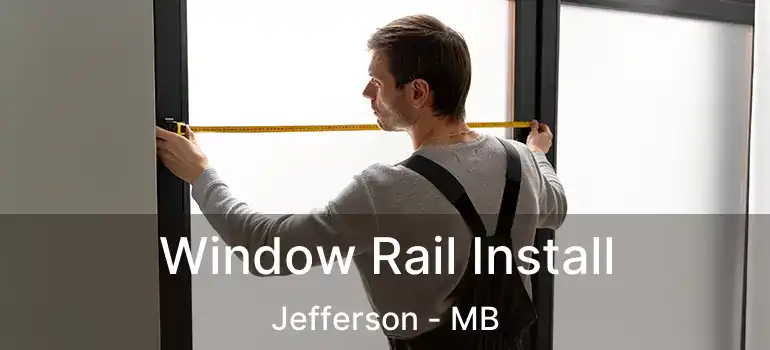  Window Rail Install Jefferson - MB