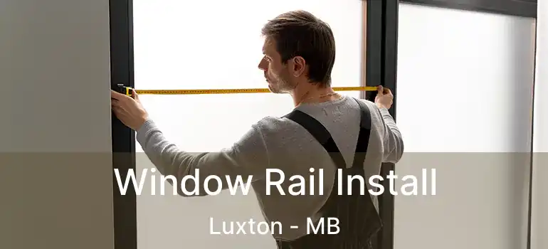  Window Rail Install Luxton - MB