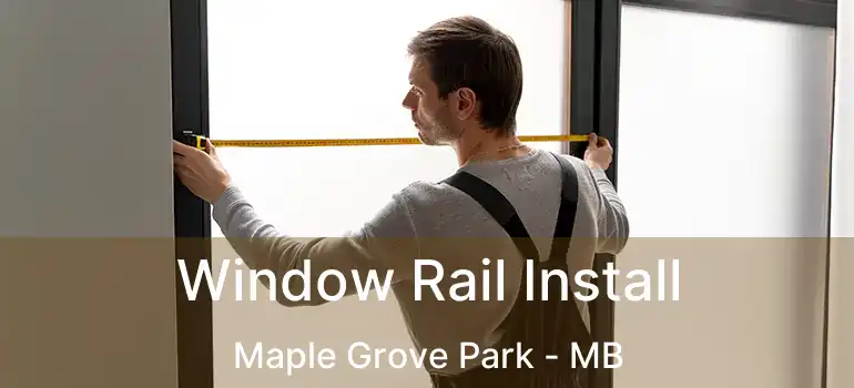  Window Rail Install Maple Grove Park - MB