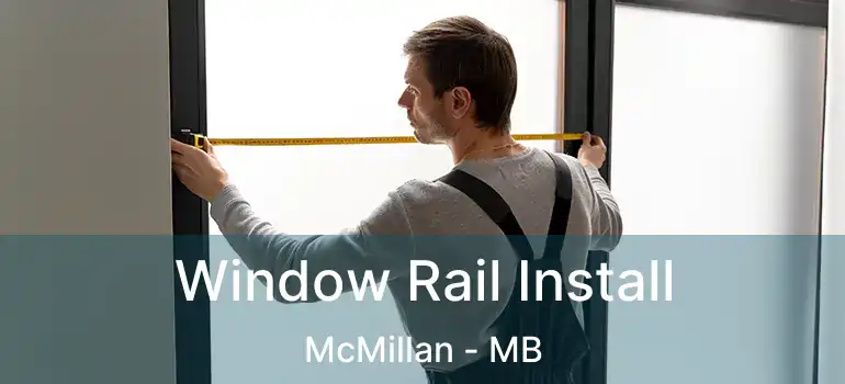  Window Rail Install McMillan - MB