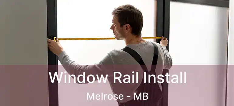  Window Rail Install Melrose - MB