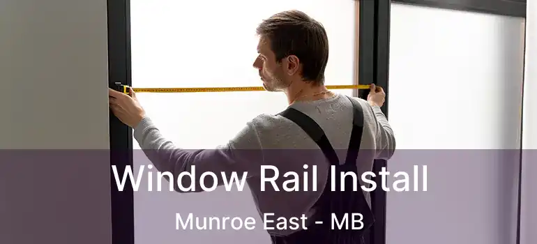  Window Rail Install Munroe East - MB