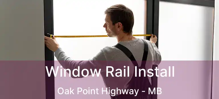  Window Rail Install Oak Point Highway - MB