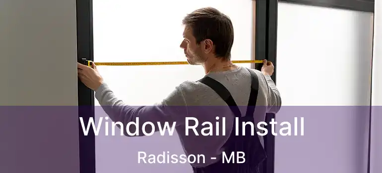  Window Rail Install Radisson - MB