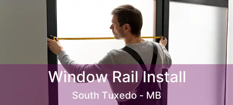  Window Rail Install South Tuxedo - MB