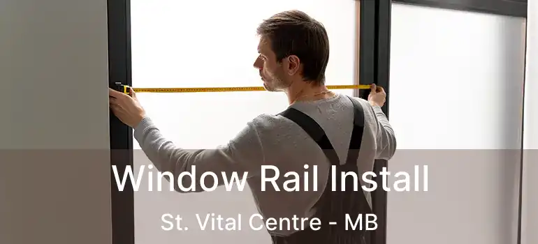  Window Rail Install St. Vital Centre - MB