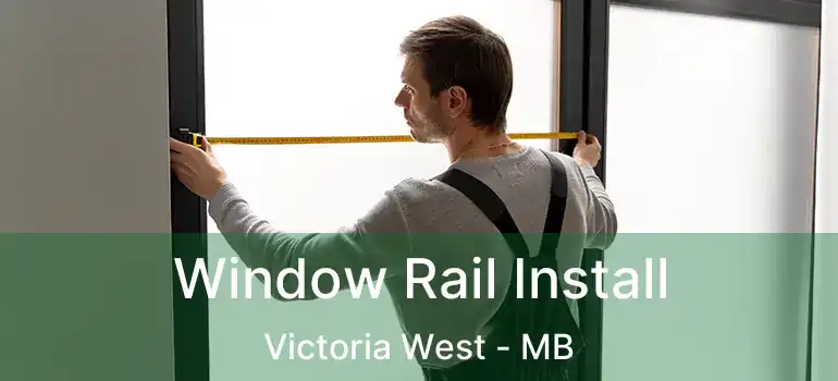  Window Rail Install Victoria West - MB