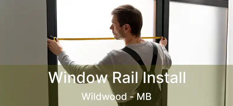 Window Rail Install Wildwood - MB