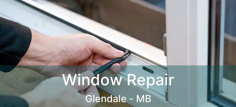  Window Repair Glendale - MB