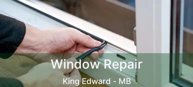  Window Repair King Edward - MB