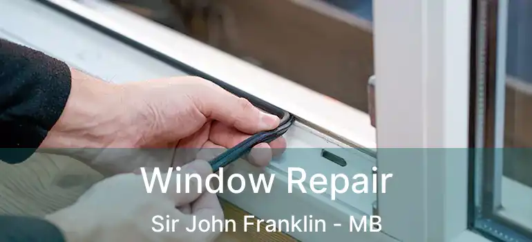  Window Repair Sir John Franklin - MB