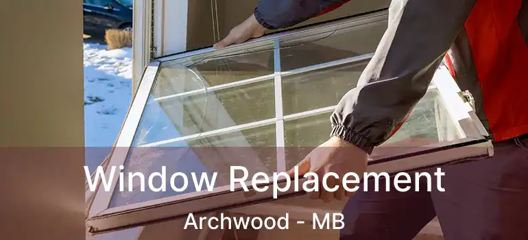  Window Replacement Archwood - MB