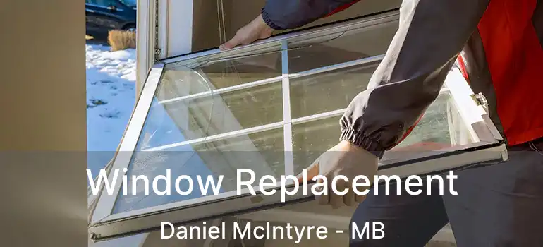  Window Replacement Daniel McIntyre - MB
