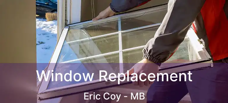  Window Replacement Eric Coy - MB