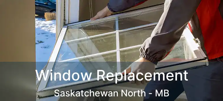  Window Replacement Saskatchewan North - MB
