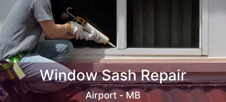  Window Sash Repair Airport - MB