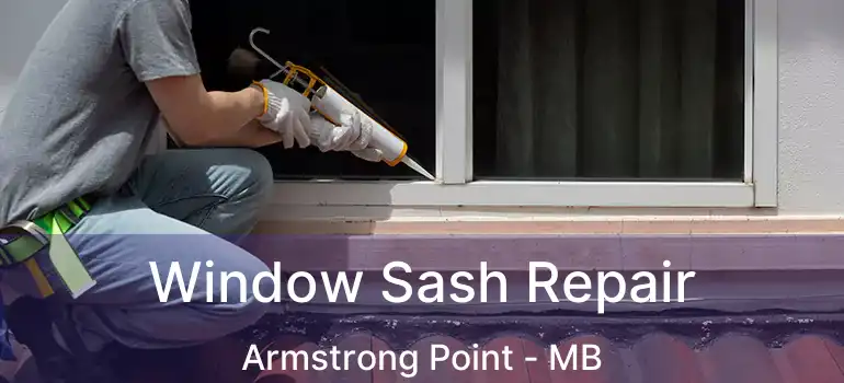  Window Sash Repair Armstrong Point - MB