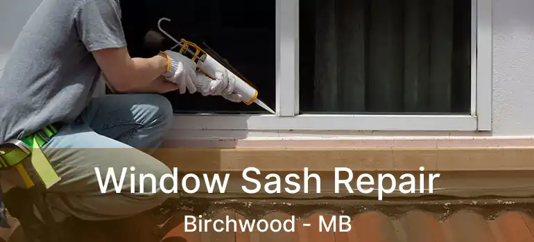  Window Sash Repair Birchwood - MB