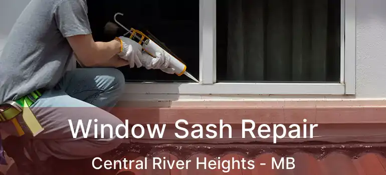  Window Sash Repair Central River Heights - MB