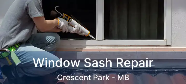  Window Sash Repair Crescent Park - MB