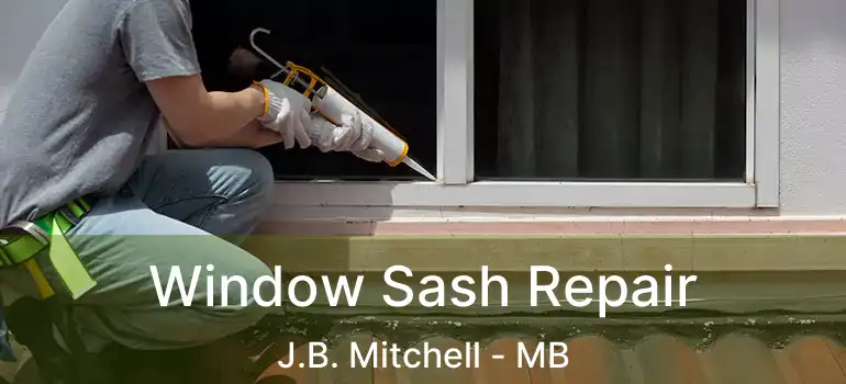  Window Sash Repair J.B. Mitchell - MB