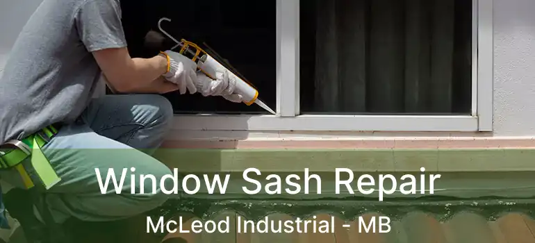  Window Sash Repair McLeod Industrial - MB