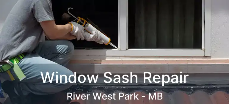  Window Sash Repair River West Park - MB