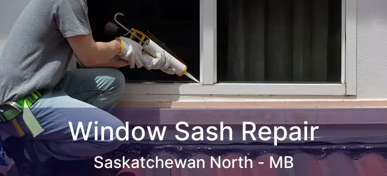  Window Sash Repair Saskatchewan North - MB