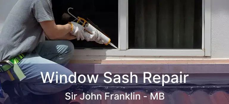  Window Sash Repair Sir John Franklin - MB