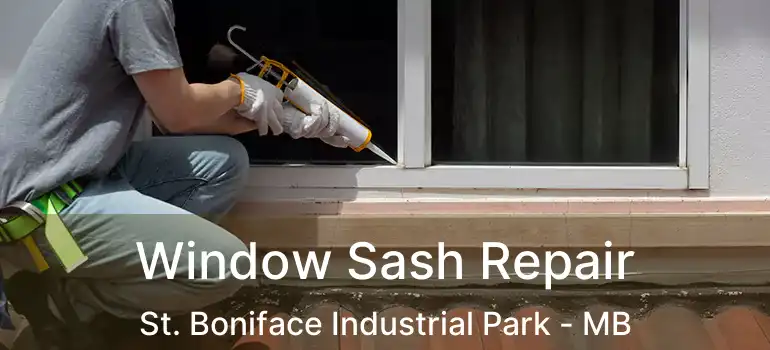  Window Sash Repair St. Boniface Industrial Park - MB